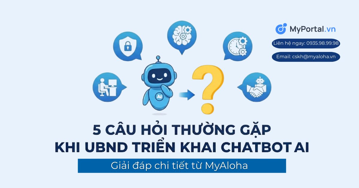Tổng Hợp 5 Câu Hỏi Thường Gặp Khi UBND Triển Khai Chatbot AI