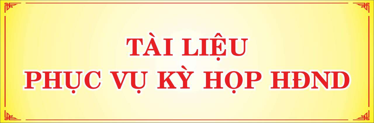 Tài liệu phục vụ kỳ họp thứ 6 (thường lệ cuối năm) - HĐND huyện Bắc Tân Uyên khóa III, nhiệm kỳ 2021 - 2026