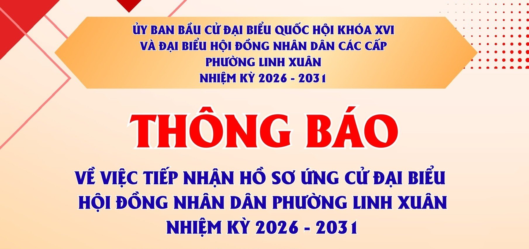 THÔNG BÁO TIẾP NHẬN HỒ SƠ ỨNG CỬ ĐẠI BIỂU HỘI ĐỒNG NHÂN DÂN PHƯỜNG LINH XUÂN NHIỆM KỲ 2026 - 2031